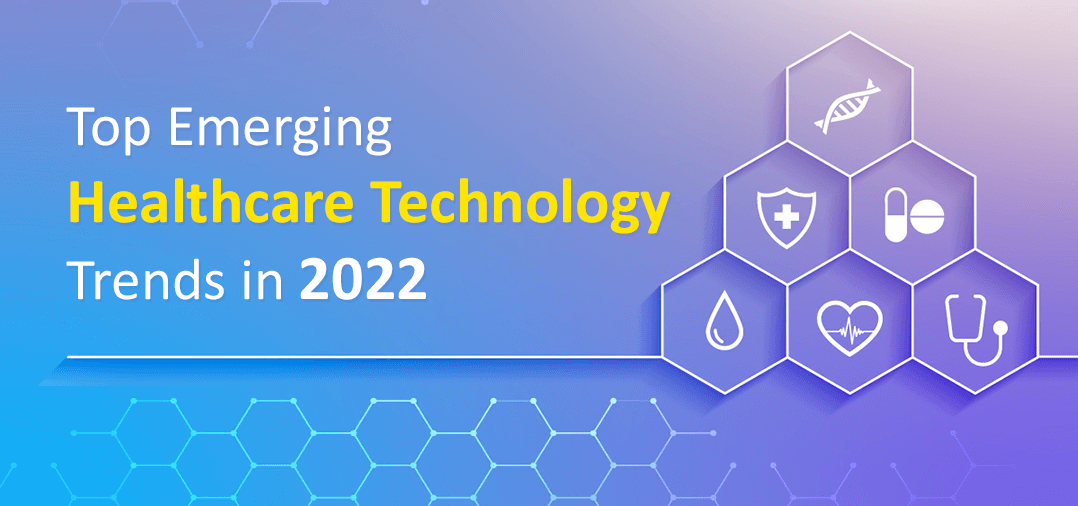 Top Emerging Healthcare Technology Trends in 2022