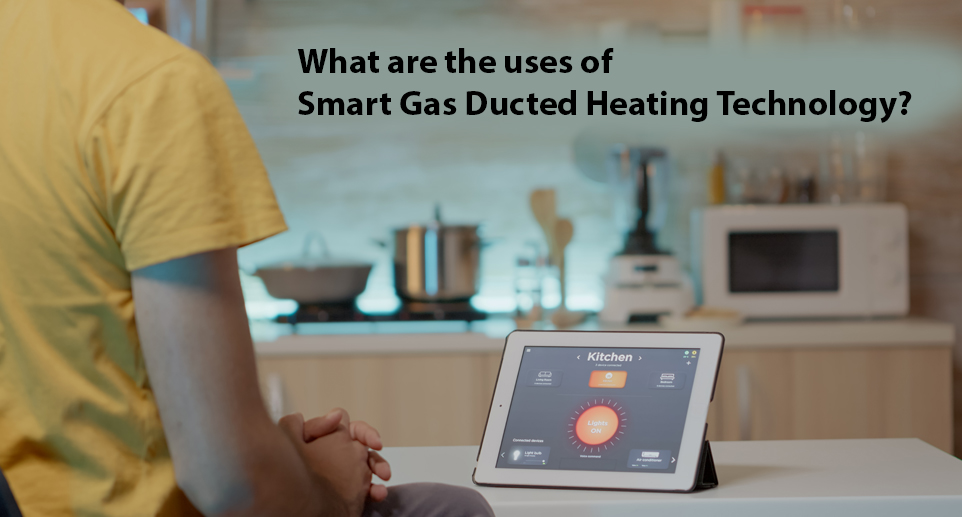What are the uses of Smart Gas Ducted Heating Technology?