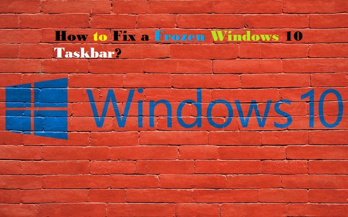 How to Fix a Frozen Windows 10 Taskbar?