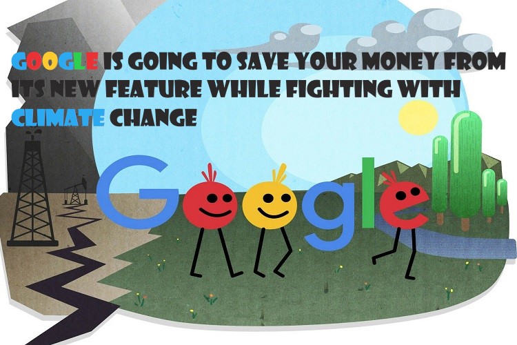 Google is Going to Save Your Money From its New Feature While Fighting With Climate Change