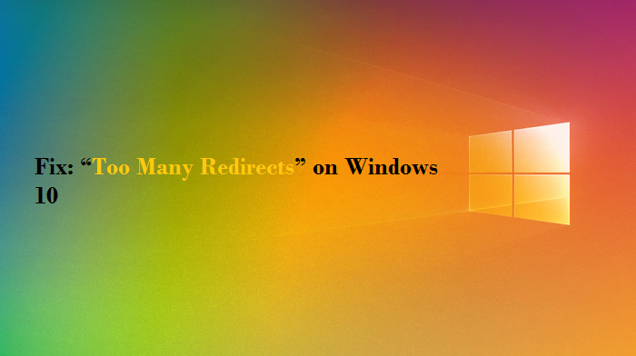 Fix: “Too Many Redirects” on Windows 10