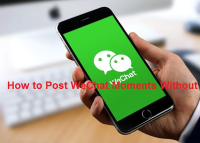 How to Post WeChat Moments Without Picture