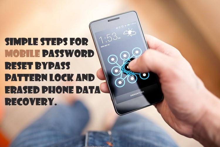 Simple Steps for Mobile Password Reset Bypass Pattern Lock and Erased Phone Data Recovery.