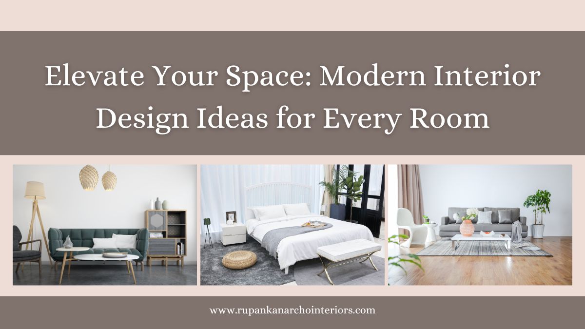 Elevate Your Space: Modern Interior Design Ideas for Every Room