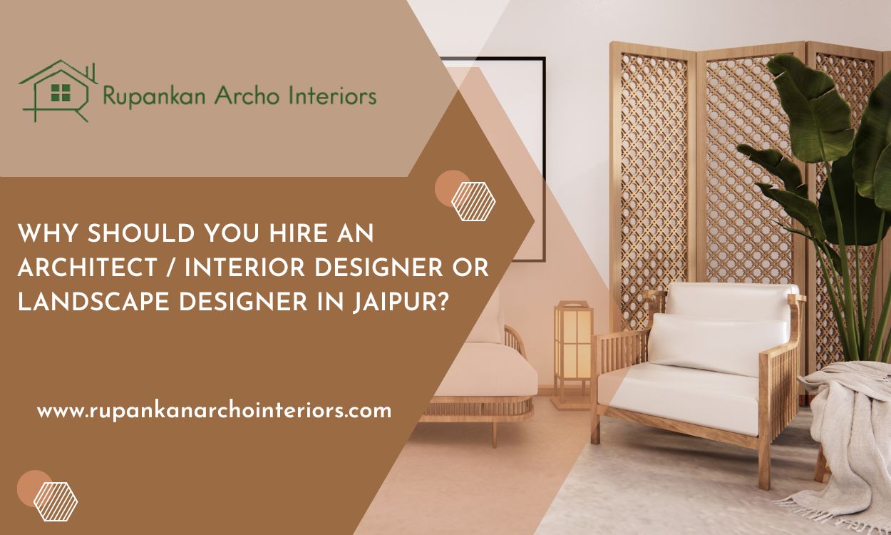 Why should you hire an architect / Interior Designer or Landscape Designer in Jaipur?