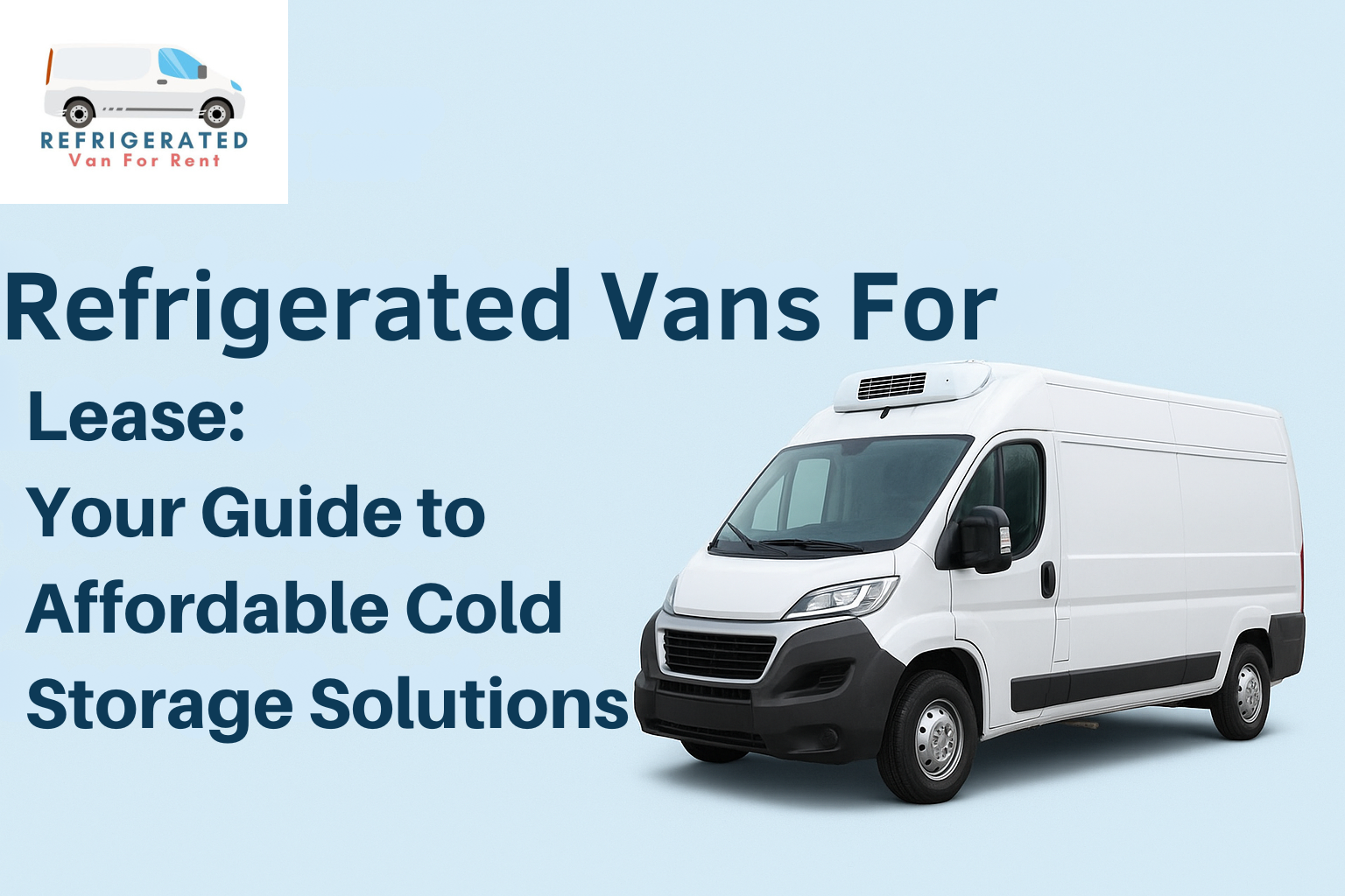 Refrigerated Vans For Lease: Your Guide to Affordable Cold Storage Solutions