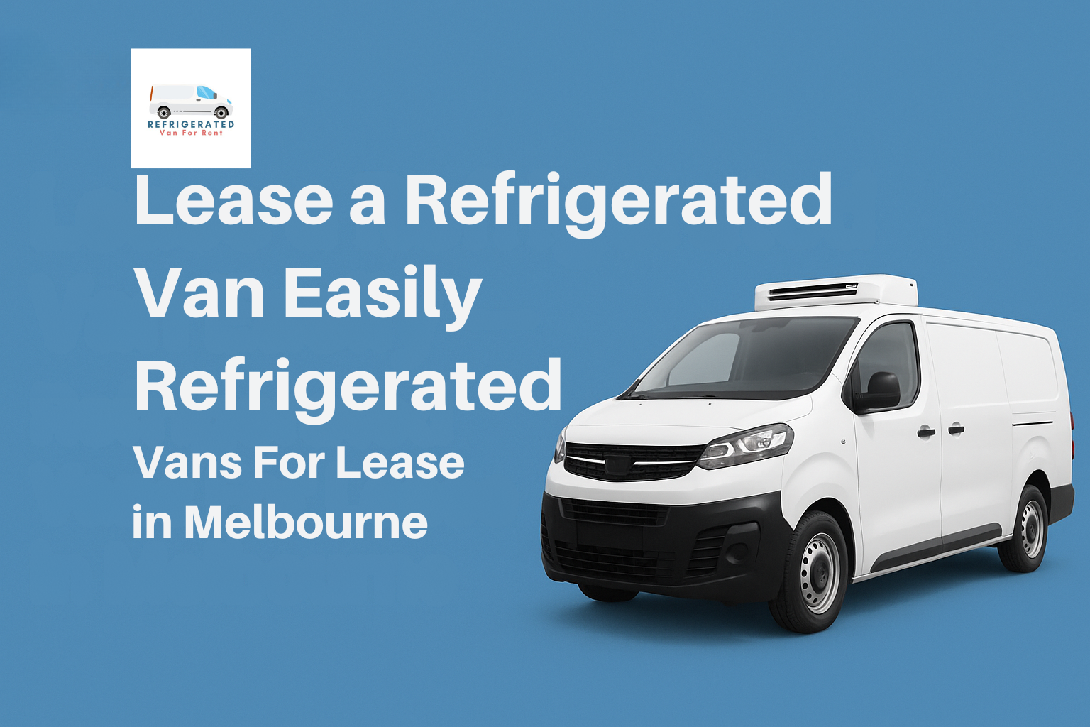 Lease a Refrigerated Van Easily — Refrigerated Vans For Lease in Melbourne