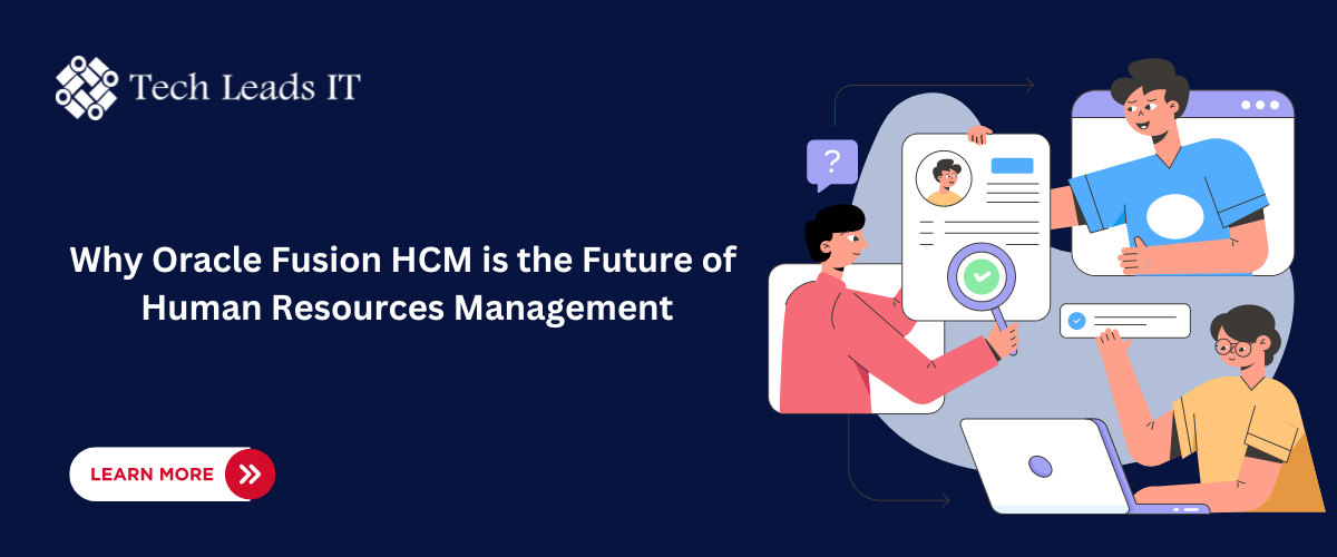 Why Oracle Fusion HCM is the Future of Human Resources Management