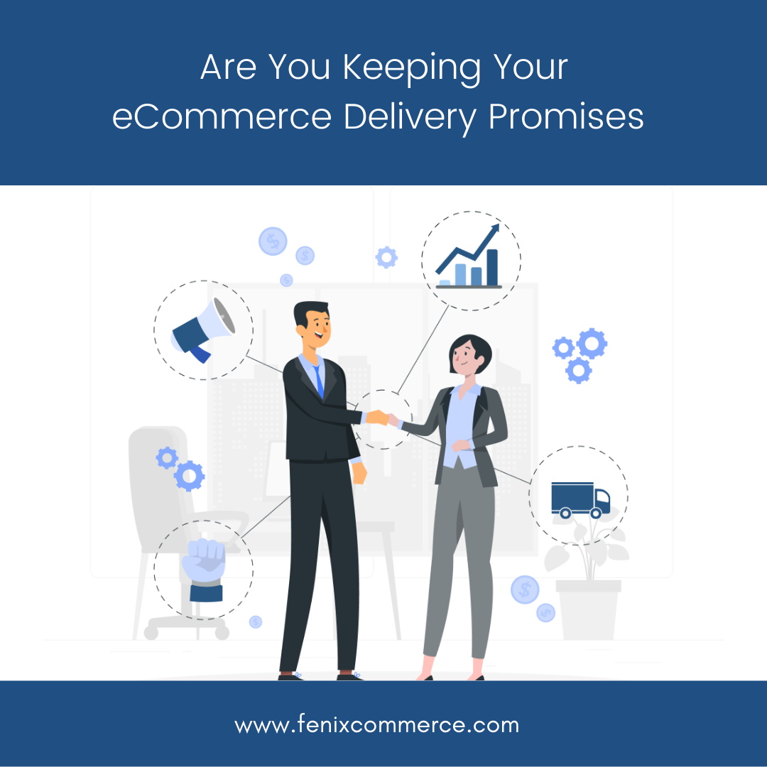 Are You Keeping Your eCommerce Delivery Promises To Your Customers?