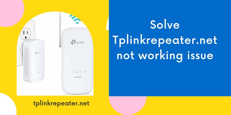 How to solve Tplinkrepeater.net not working