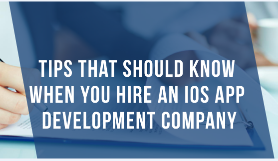 Guidelines that should know when you hire an iOS app development company