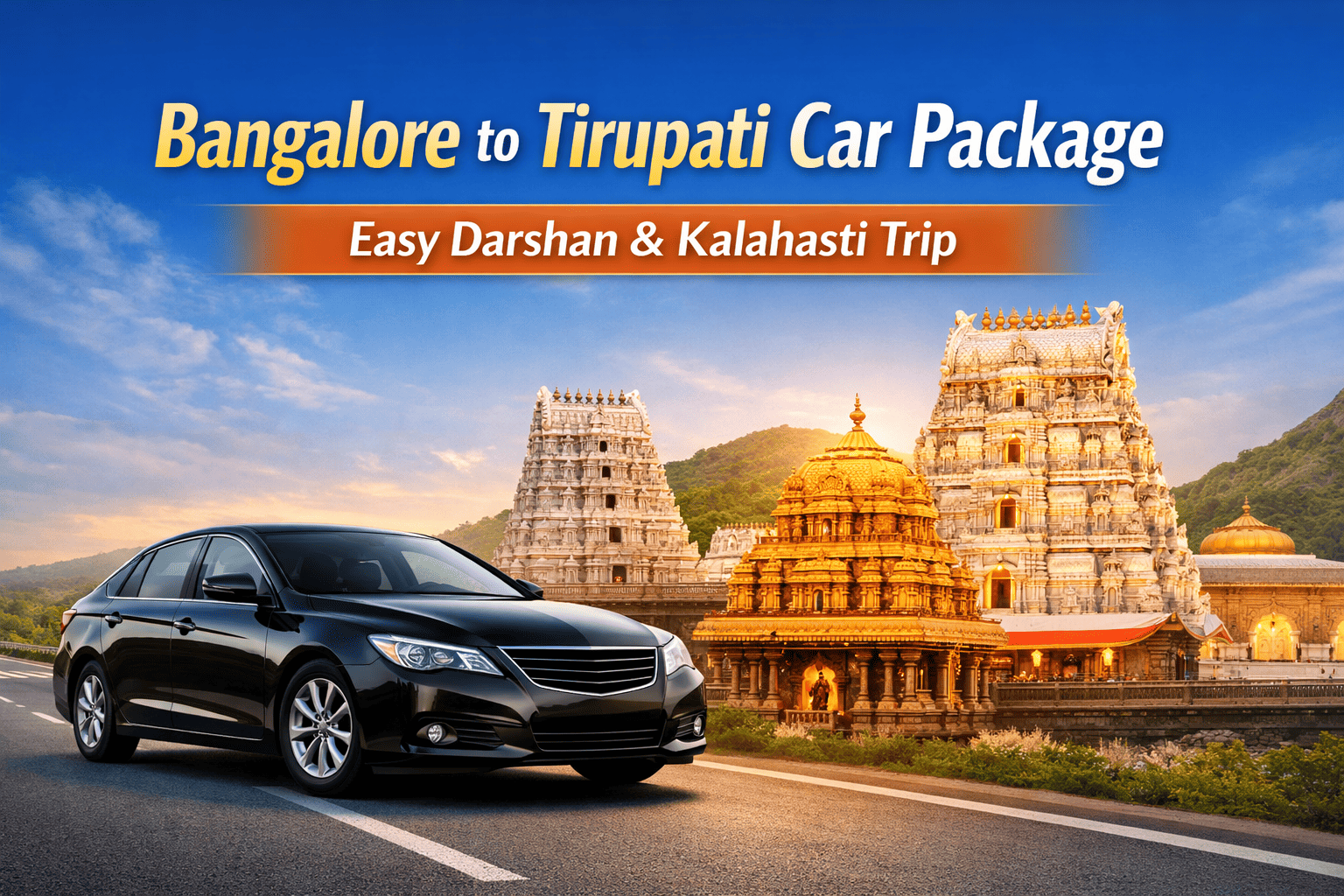 Bangalore to Tirupati Car Package – Easy Darshan & Kalahasti Trip