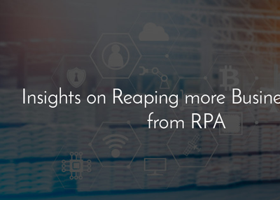 Insights on reaping more business value from RPA