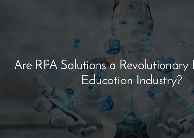 Are RPA Solutions a Revolutionary Force in the Education Industry?