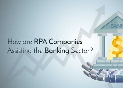 How are RPA Companies Assisting the Banking Sector?