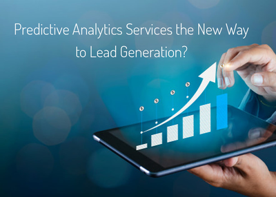 Are Predictive Analytics Services the New Way to Lead Generation?
