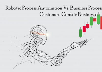 Robotic Process Automation Vs. Business Process Automation in Customer-Centric Businesses