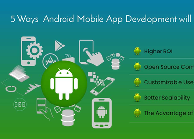 5 Ways Android Mobile App Development will Up Your Business