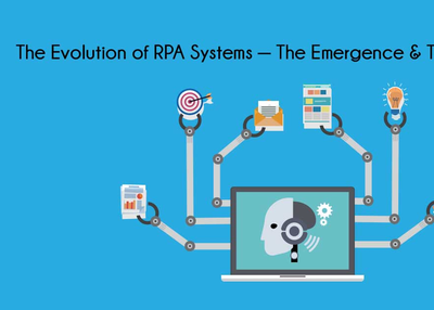 The Evolution of RPA Systems – The Emergence and the Opportunities