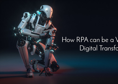 How RPA can be a valuable force in Digital Transformation?