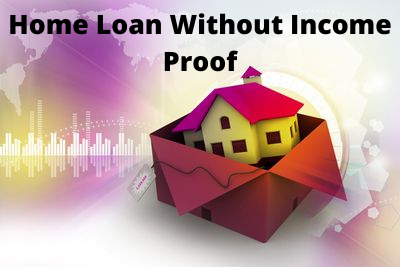 Home Loan Without Income Proof
