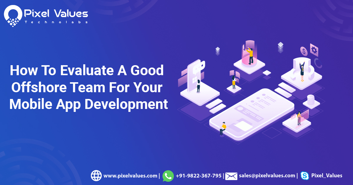 How To Evaluate A Good Offshore Team For Your Mobile App Development