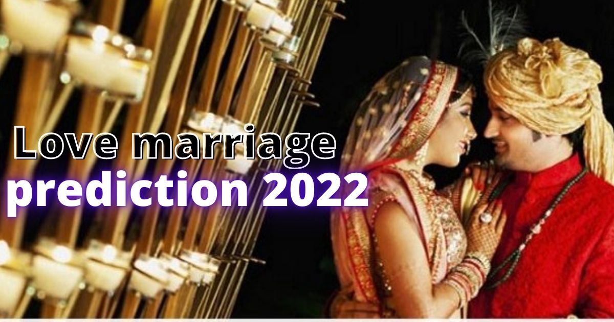 Love marriage prediction 2022 - Vashikaran Specialist Astrologer