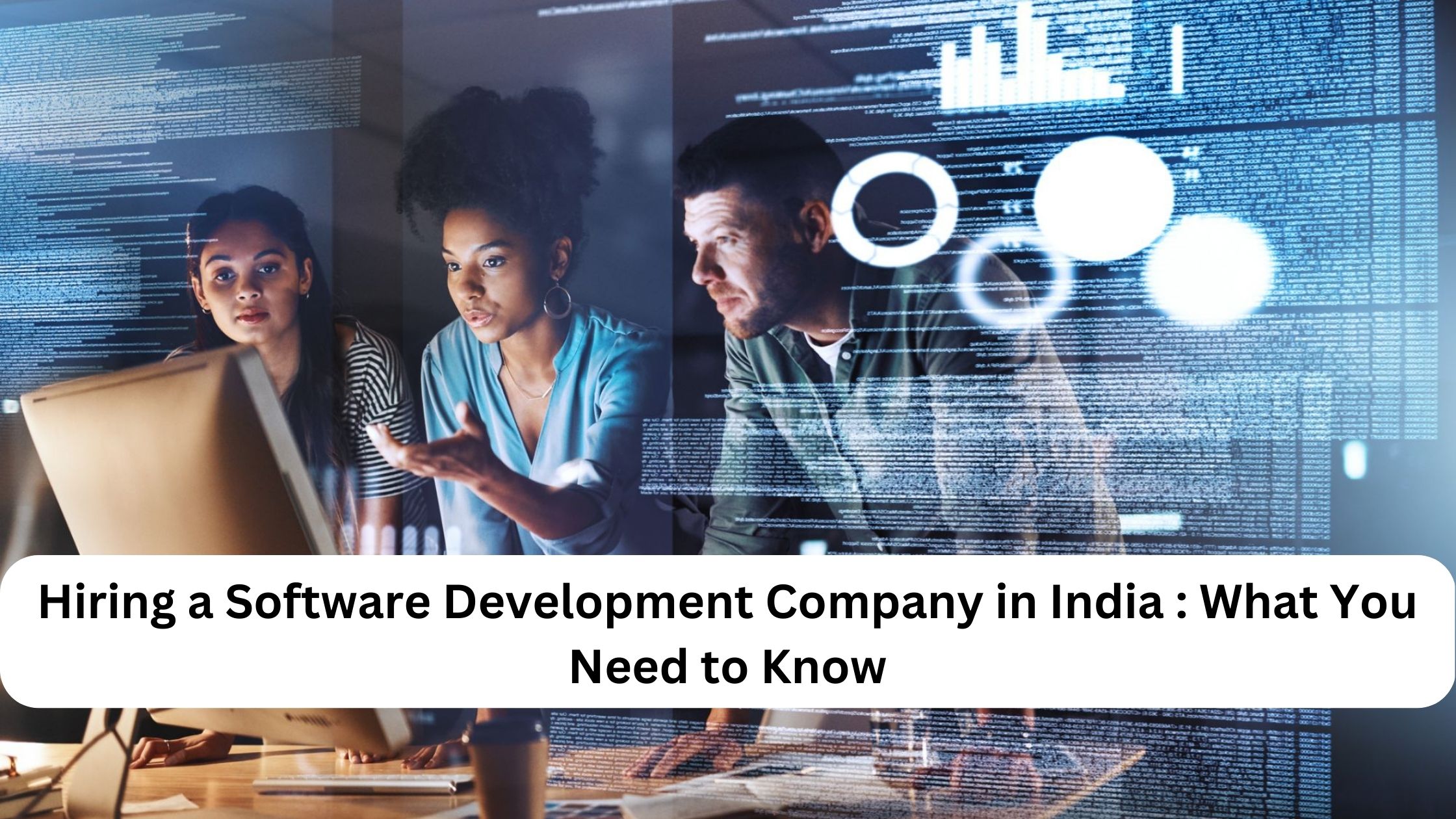 Hiring a Software Development Company in India: What You Need to Know