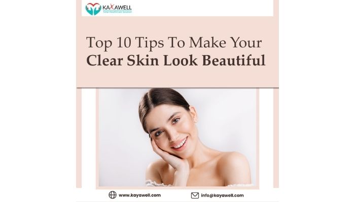 Top 10 Tips To Make Your Clear Skin Look Beautiful