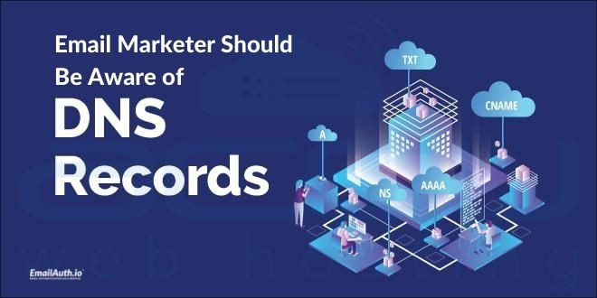 Every Email Marketer Should Be Aware of these 4 DNS records.