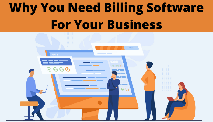 5 Reasons Why You Need a Billing Software for Your Business?
