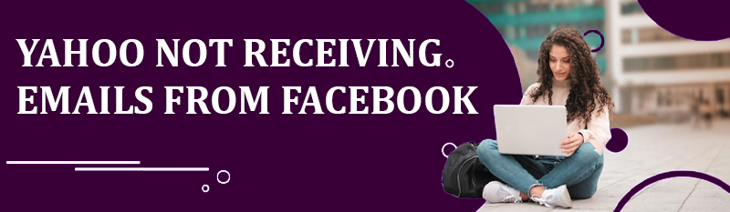 Yahoo Not Receiving Emails From Facebook? Here’s the Fix!