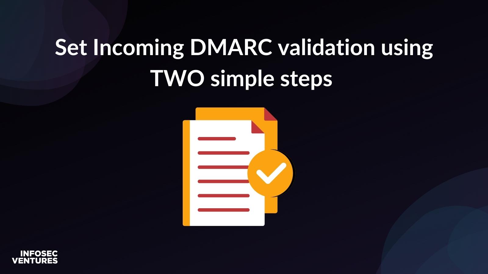 Set Incoming DMARC validation using TWO simple steps 