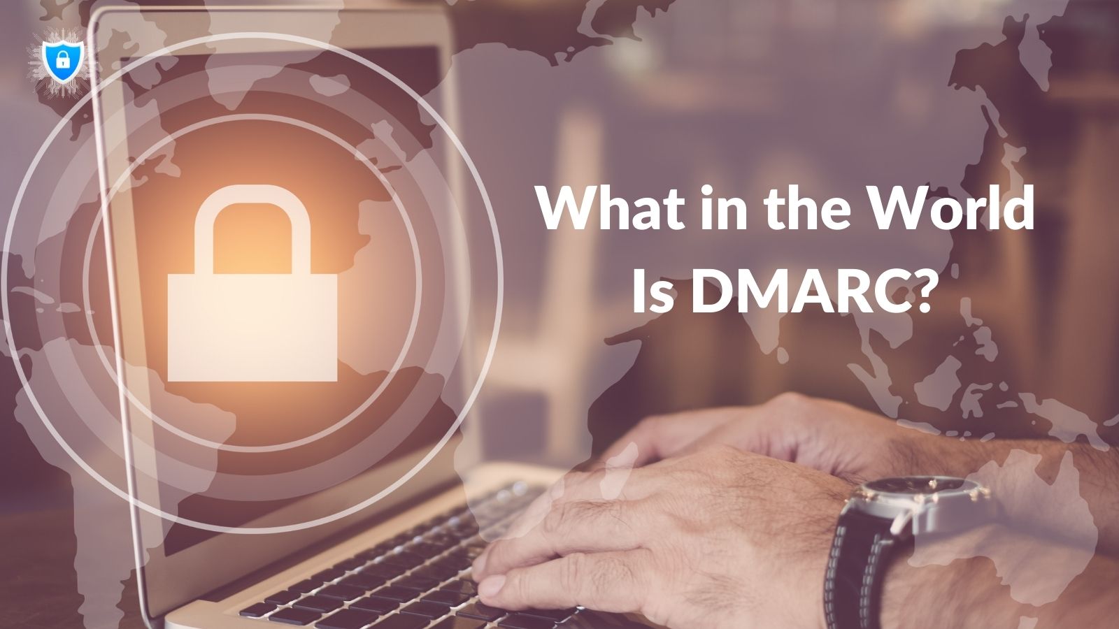 What in the World Is DMARC?
