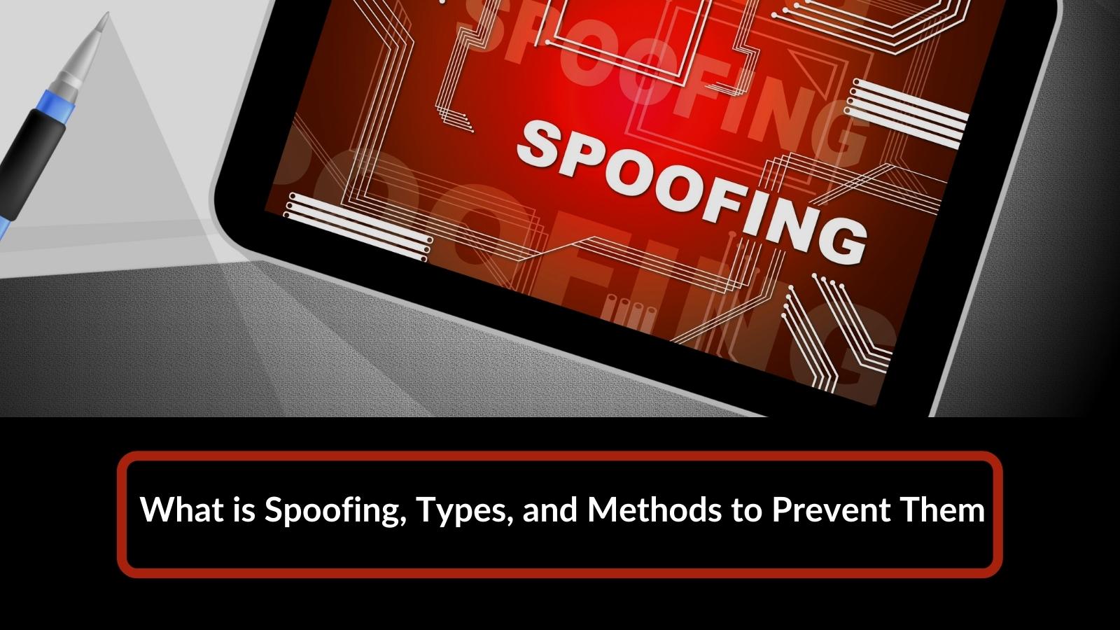 What is Spoofing, Types, and Methods to Prevent Them