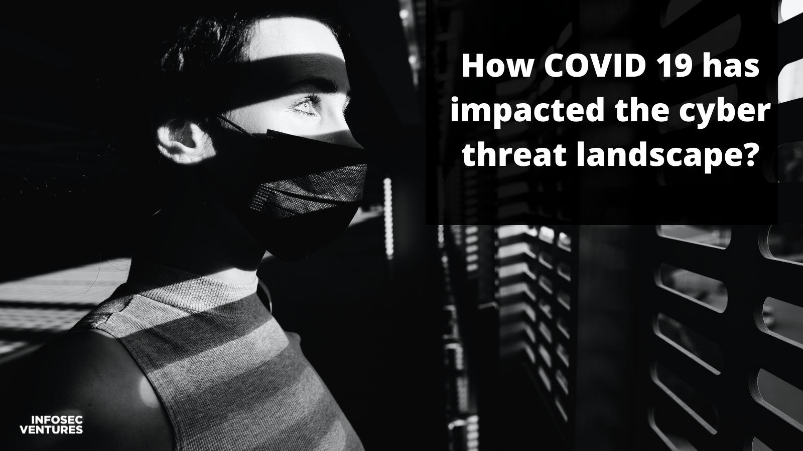 How COVID 19 has impacted the cyber threat landscape?