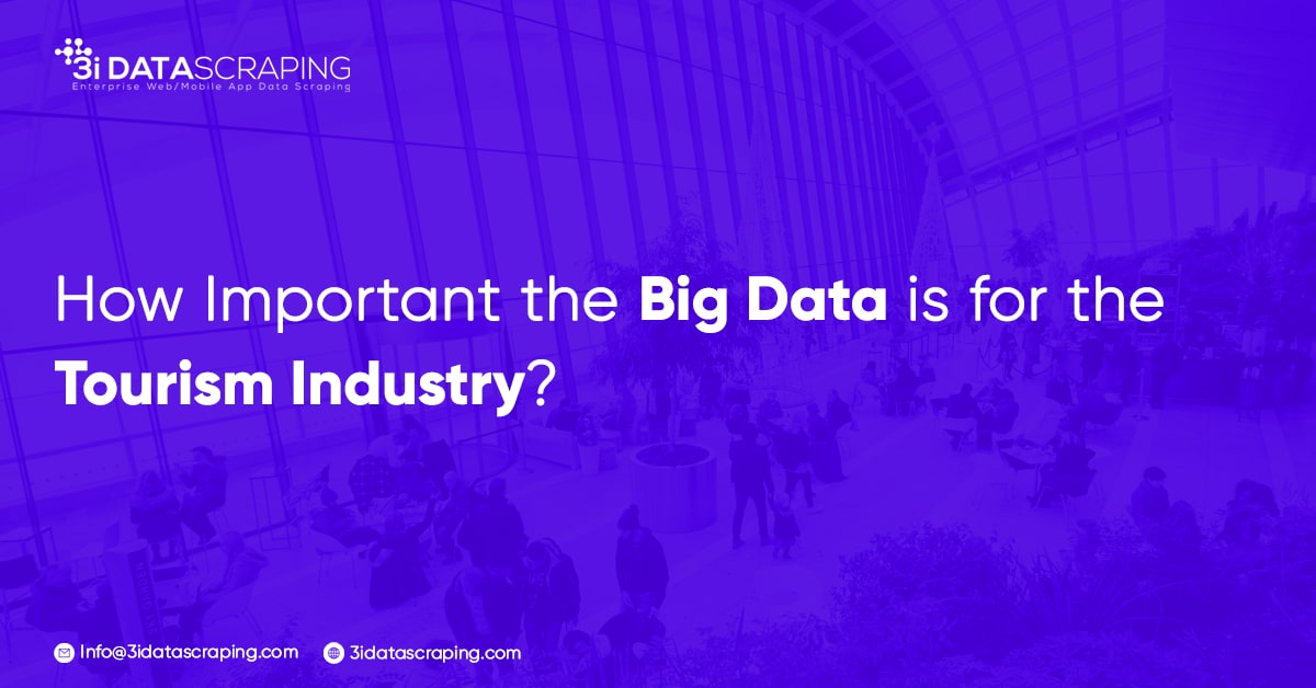 How Important the Big Data is for the Tourism Industry?