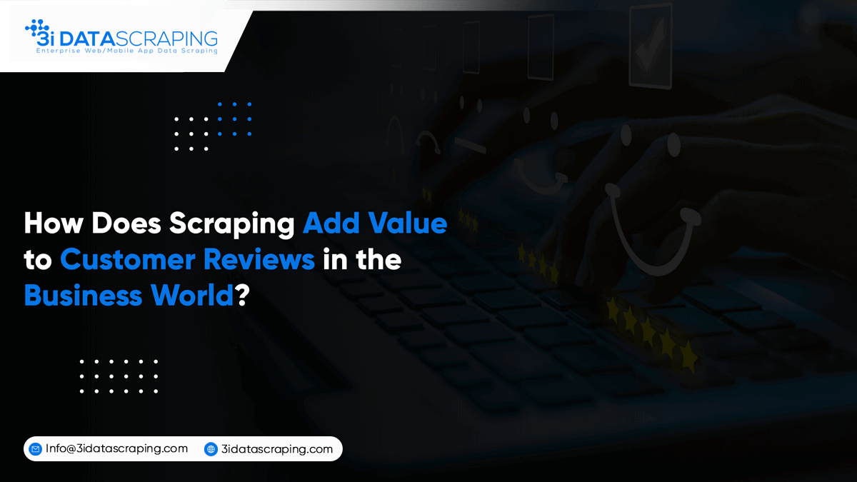 How Does Scraping Add Value To Customer Reviews In The Business World?