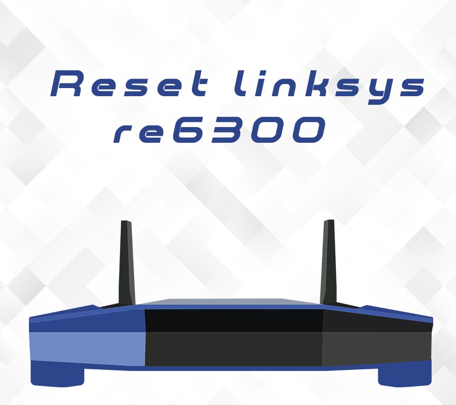 How To Reset Linksys RE6300 Router?
