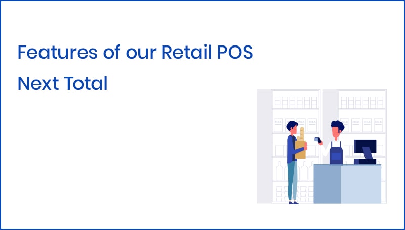 Features of our Retail POS – Next Total