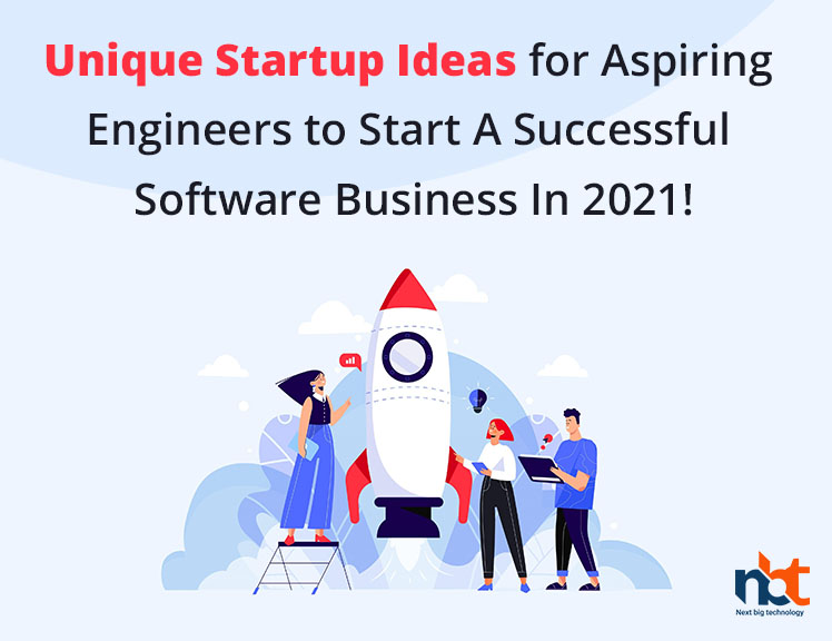 Unique Startup Ideas for Aspiring Engineers to Start A Successful Software Business In 2021
