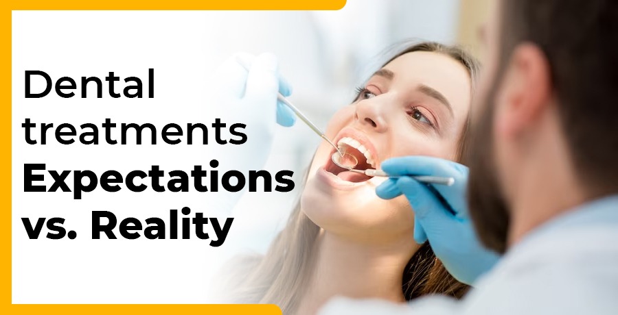 Dental Treatments: Expectations vs Reality