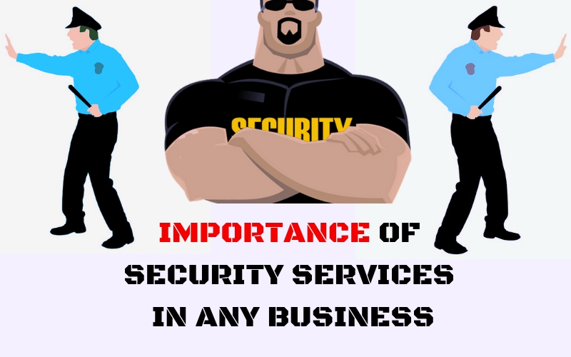 Why Do Security Services Play An Important Role In Any Business?