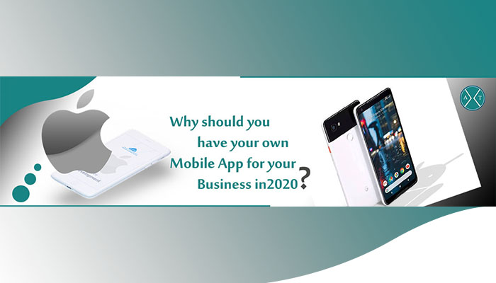 Why should you have your own Mobile App for your Business in 2020?