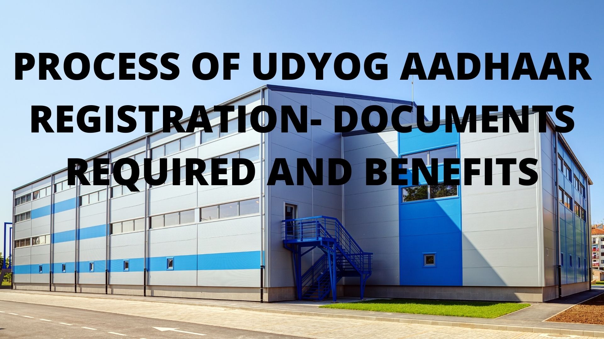 PROCESS OF UDYOG AADHAAR REGISTRATION- DOCUMENTS REQUIRED AND BENEFITS