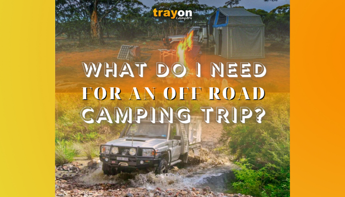 What Do I Need For An Off Road Camping Trip?
