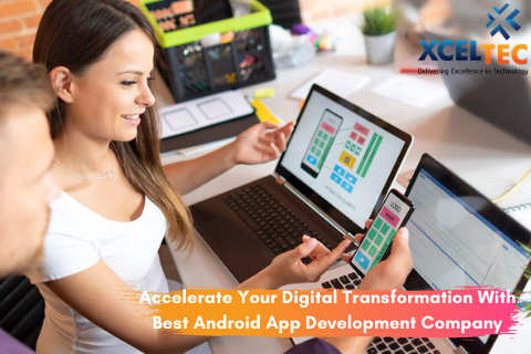 Accelerate Your Digital Transformation With Best Android App Development Company