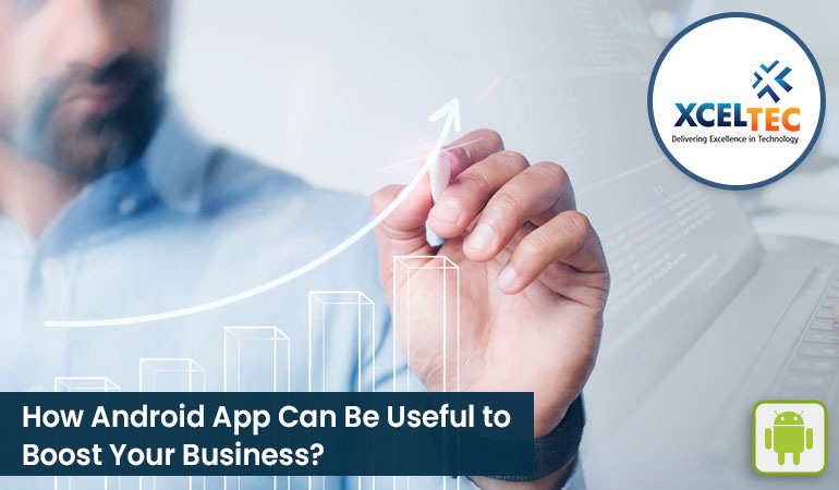 How Android App Can Be Useful to Boost Your Business?
