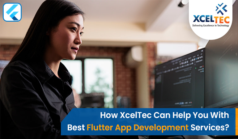 How XcelTec Can Help You With The Best Flutter App Development Services?