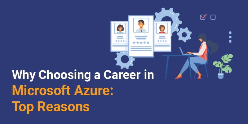 Why Choosing A Career In Microsoft Azure: Top Reasons